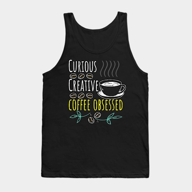 Curious, Creative, Coffee Obsessed Black Coffee Tank Top by PositiveMindTee